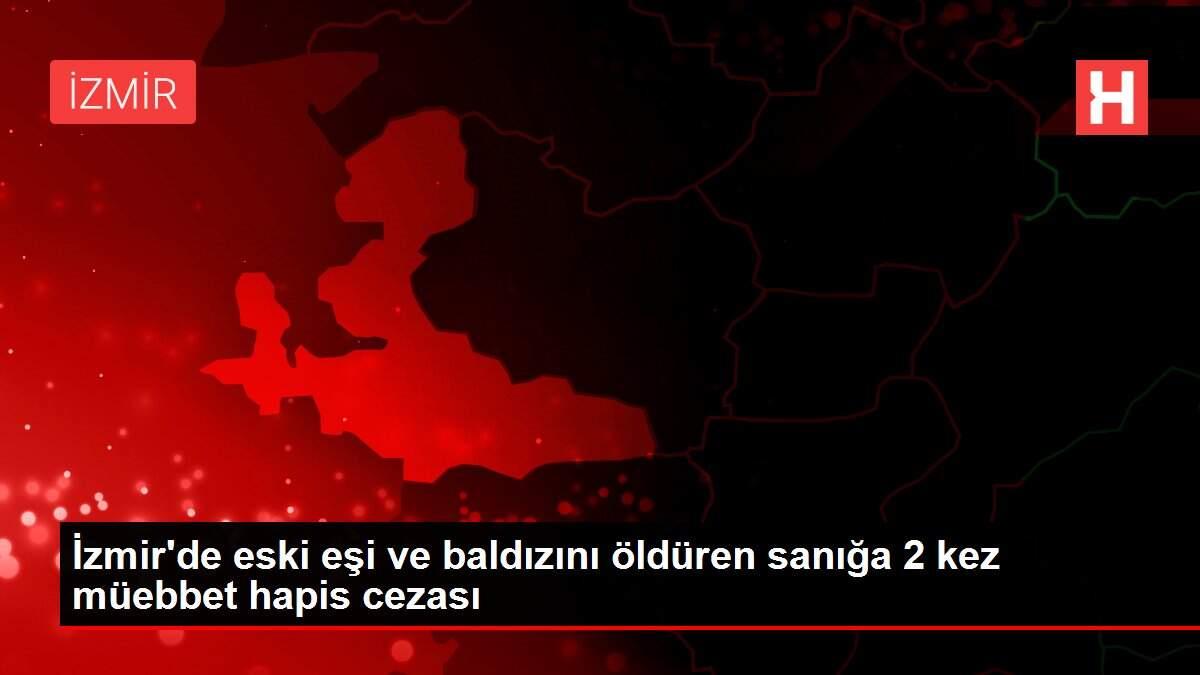 İzmir'de eski eşi ve baldızını öldüren sanığa 2 kez müebbet hapis cezası