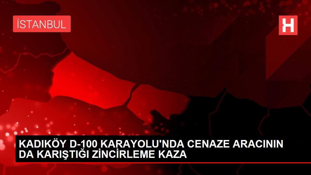 KADIKÖY D-100 KARAYOLU'NDA CENAZE ARACININ DA KARIŞTIĞI ZİNCİRLEME KAZA