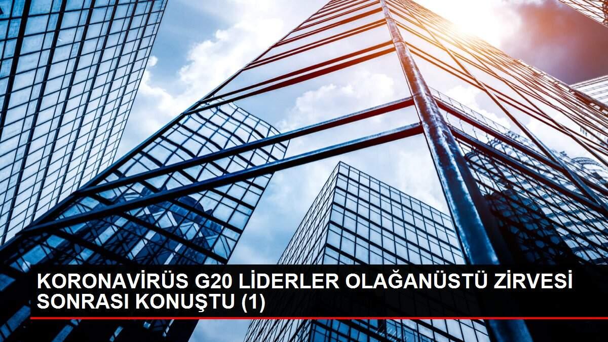 KORONAVİRÜS G20 LİDERLER OLAĞANÜSTÜ ZİRVESİ SONRASI KONUŞTU (1) KORONAVİRÜS G20 LİDERLER OLAĞANÜSTÜ ZİRVESİ SONRASI KONUŞTU (1)