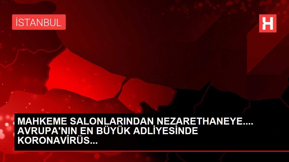 MAHKEME SALONLARINDAN NEZARETHANEYE.... AVRUPA'NIN EN BÜYÜK ADLİYESİNDE KORONAVİRÜS...
