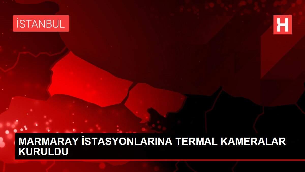 MARMARAY İSTASYONLARINA TERMAL KAMERALAR KURULDU MARMARAY İSTASYONLARINA TERMAL KAMERALAR KURULDU
