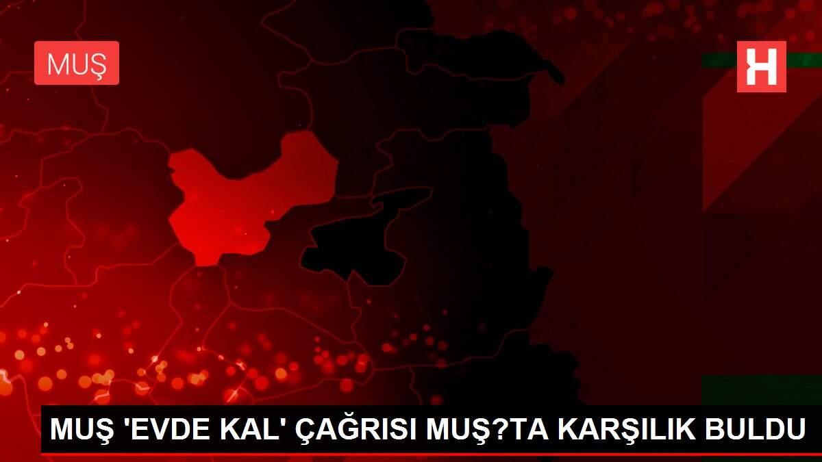 MUŞ 'EVDE KAL' ÇAĞRISI MUŞ?TA KARŞILIK BULDU