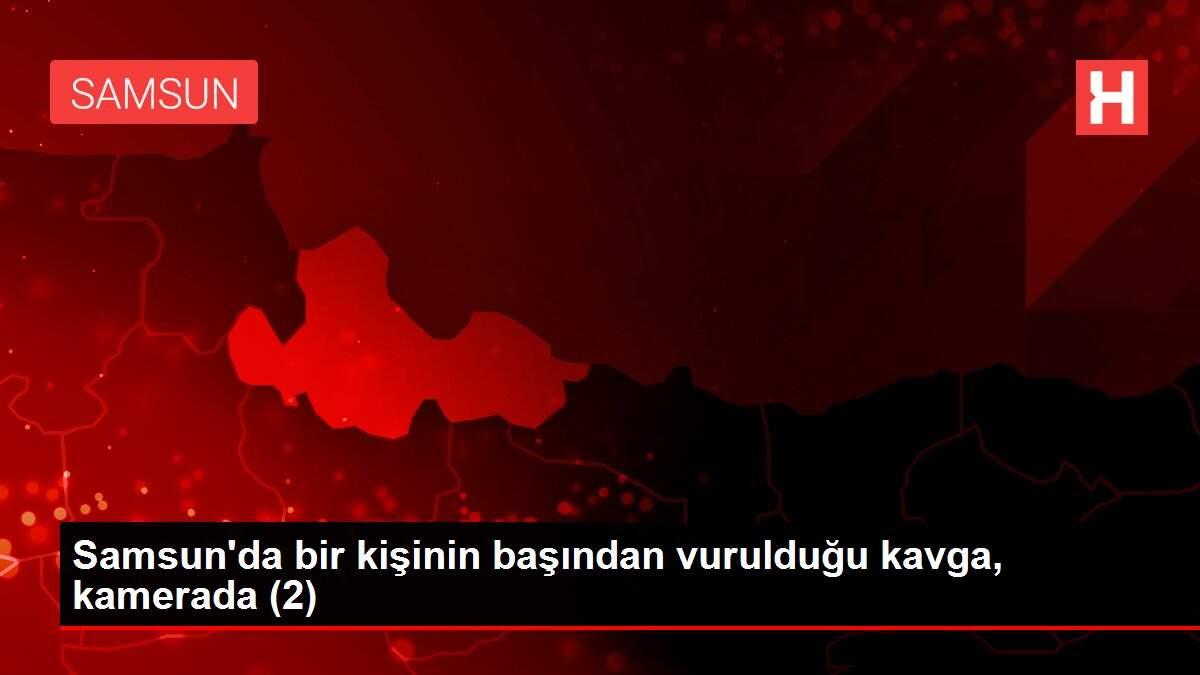 Samsun'da bir kişinin başından vurulduğu kavga, kamerada (2)