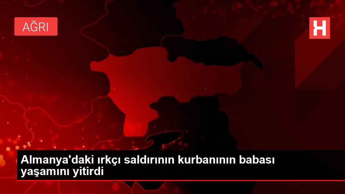 Almanya'daki ırkçı saldırının kurbanının babası yaşamını yitirdi