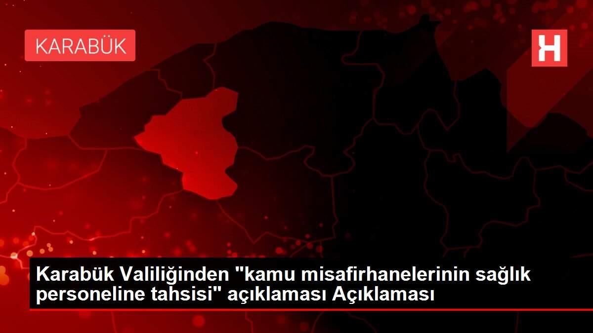 Karabük Valiliğinden 'kamu misafirhanelerinin sağlık personeline tahsisi' açıklaması Açıklaması