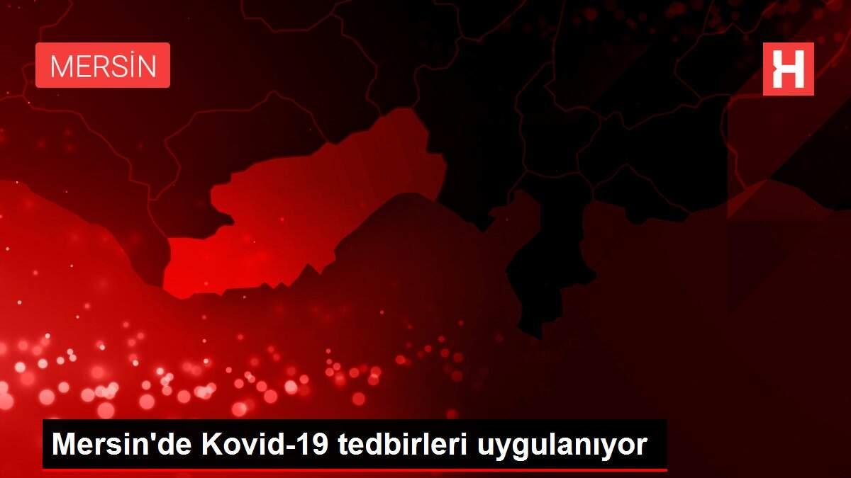 Mersin'de Kovid-19 tedbirleri uygulanıyor