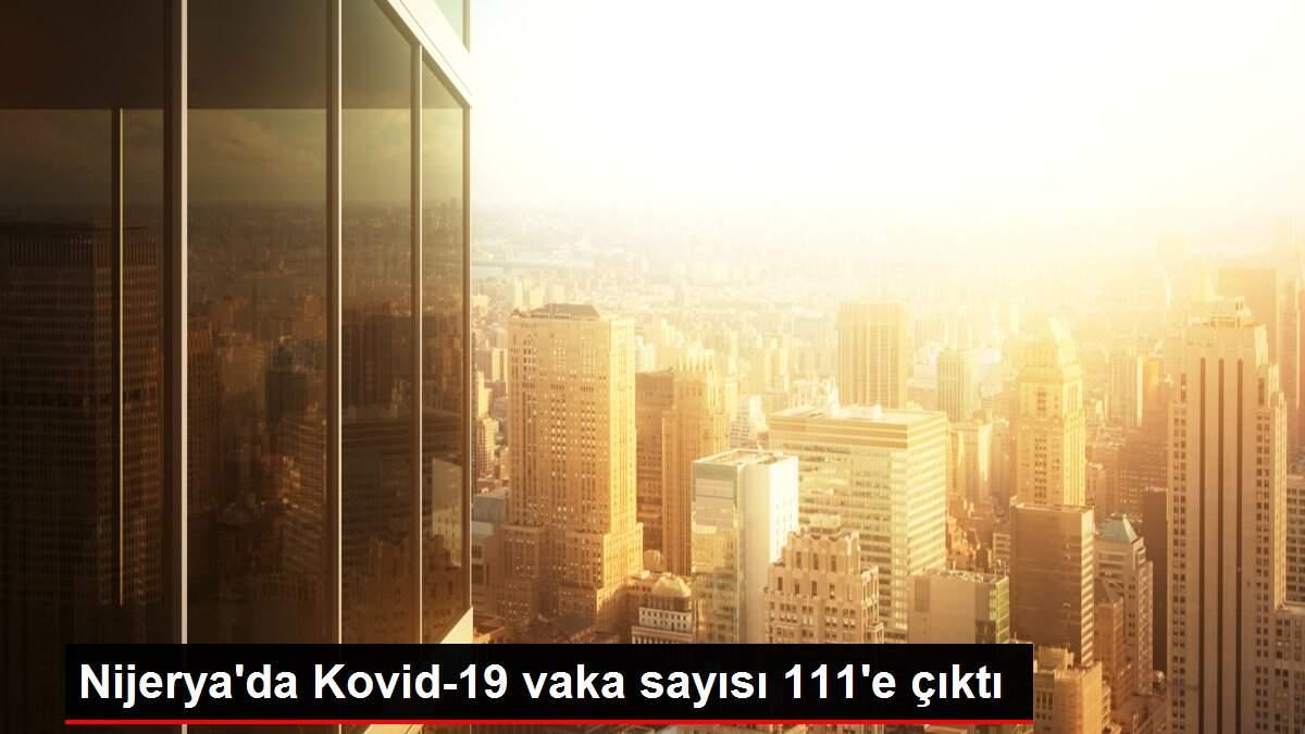 Nijerya'da Kovid-19 vaka sayısı 111'e çıktı Nijerya'da Kovid-19 vaka sayısı 111'e çıktı