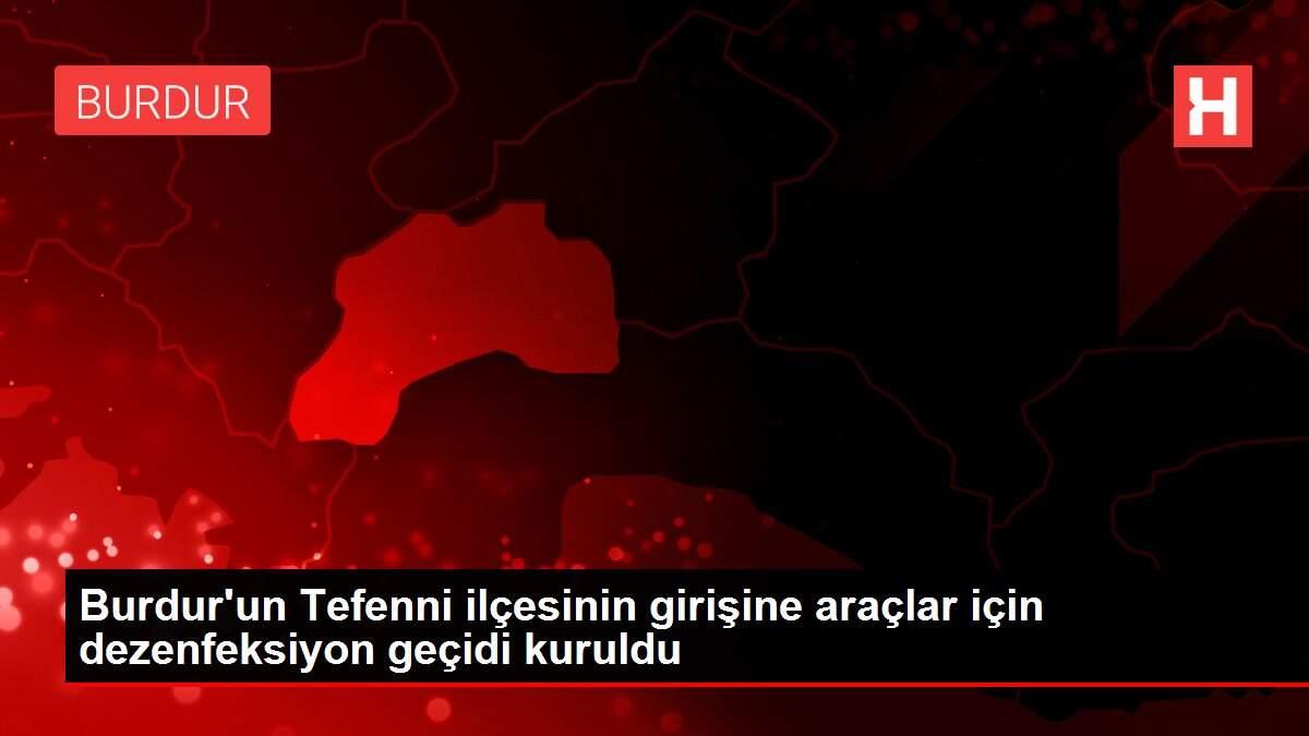Burdur'un Tefenni ilçesinin girişine araçlar için dezenfeksiyon geçidi kuruldu
