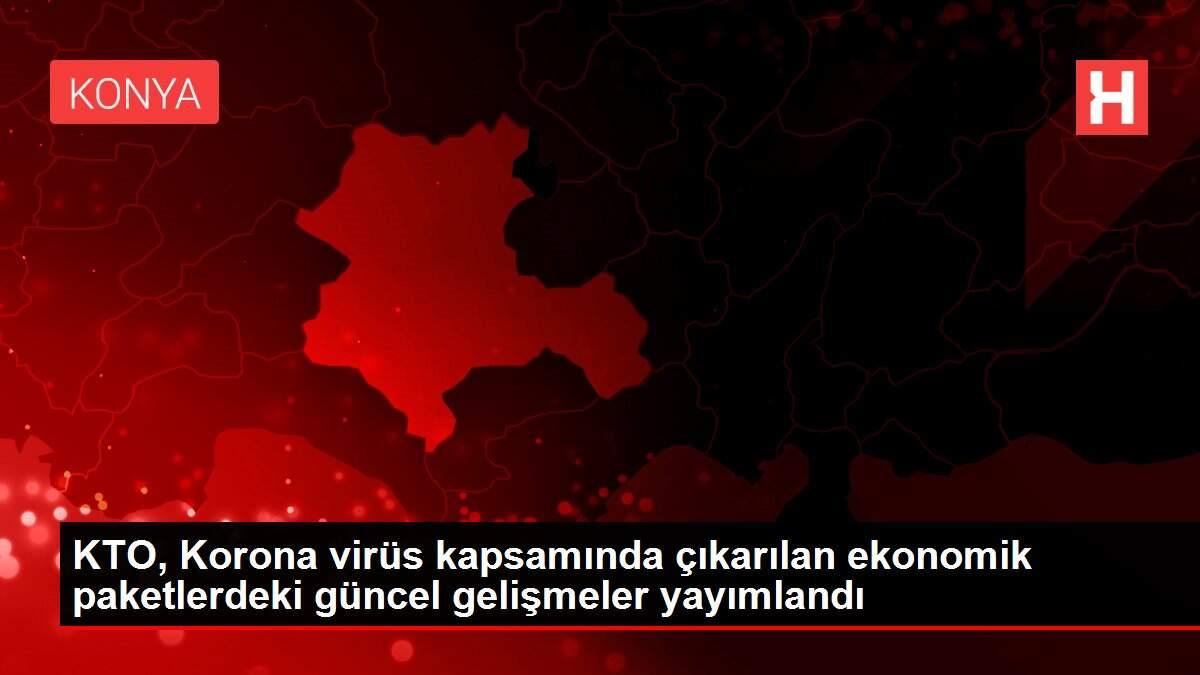 KTO, Korona virüs kapsamında çıkarılan ekonomik paketlerdeki güncel gelişmeler yayımlandı