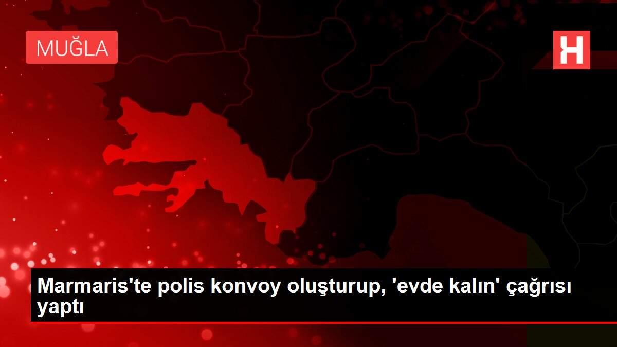 Marmaris'te polis konvoy oluşturup, 'evde kalın' çağrısı yaptı