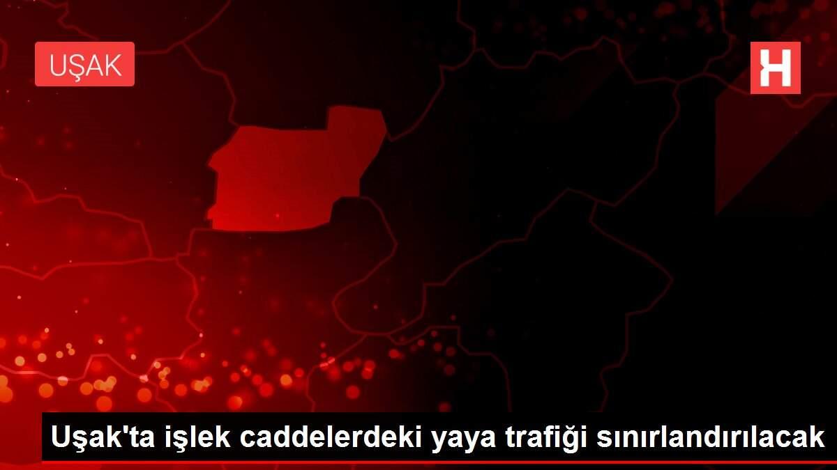 Uşak'ta işlek caddelerdeki yaya trafiği sınırlandırılacak
