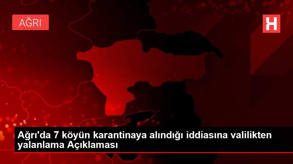 Ağrı'da 7 köyün karantinaya alındığı iddiasına valilikten yalanlama Açıklaması