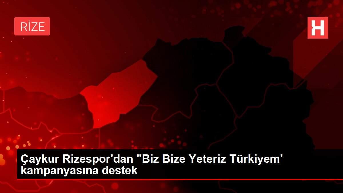 Çaykur Rizespor'dan 'Biz Bize Yeteriz Türkiyem' kampanyasına destek