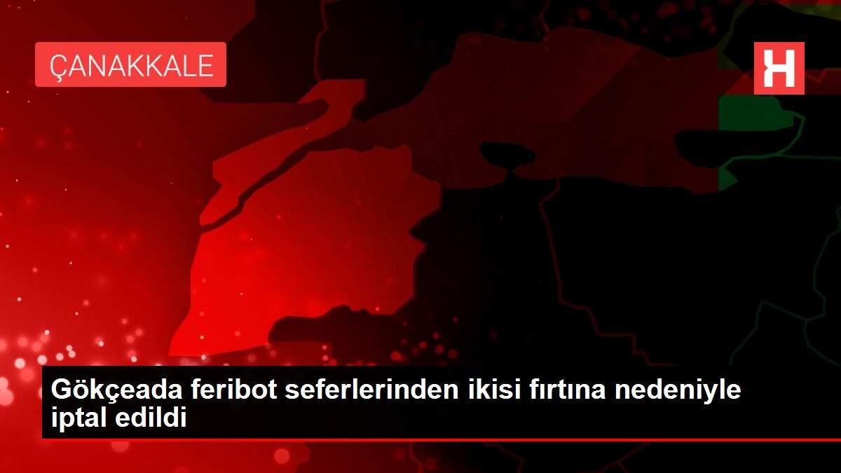 Gökçeada feribot seferlerinden ikisi fırtına nedeniyle iptal edildi