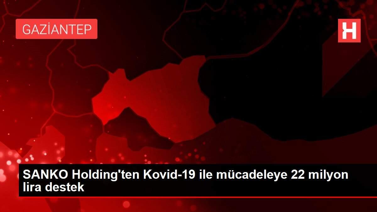 SANKO Holding'ten Kovid-19 ile mücadeleye 22 milyon lira destek
