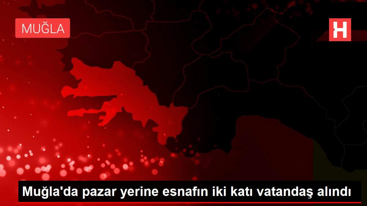 Muğla'da pazar yerine esnafın iki katı vatandaş alındı