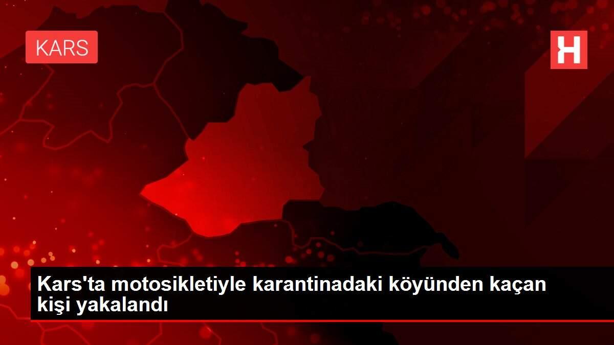 Kars'ta motosikletiyle karantinadaki köyünden kaçan kişi yakalandı