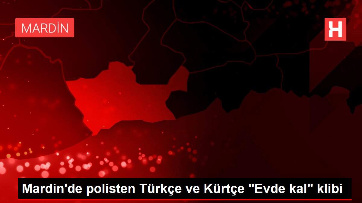 Mardin'de polisten Türkçe ve Kürtçe 'Evde kal' klibi