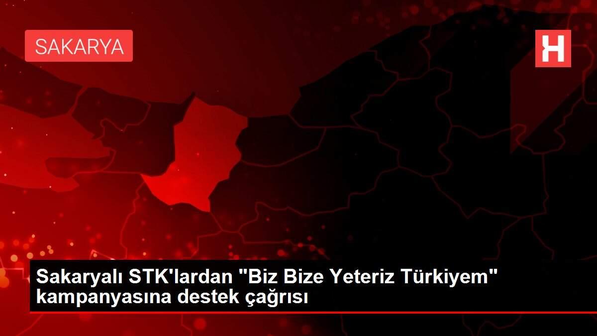 Sakaryalı STK'lardan 'Biz Bize Yeteriz Türkiyem' kampanyasına destek çağrısı