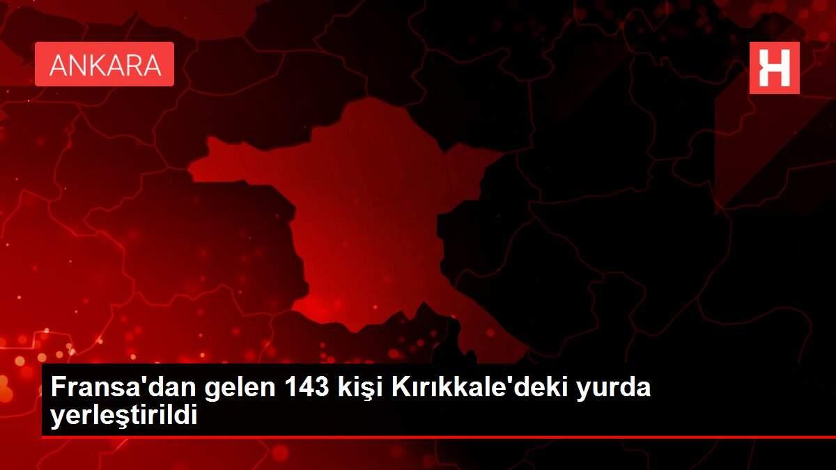 Fransa'dan gelen 143 kişi Kırıkkale'deki yurda yerleştirildi Fransa'dan gelen 143 kişi Kırıkkale'deki yurda yerleştirildi