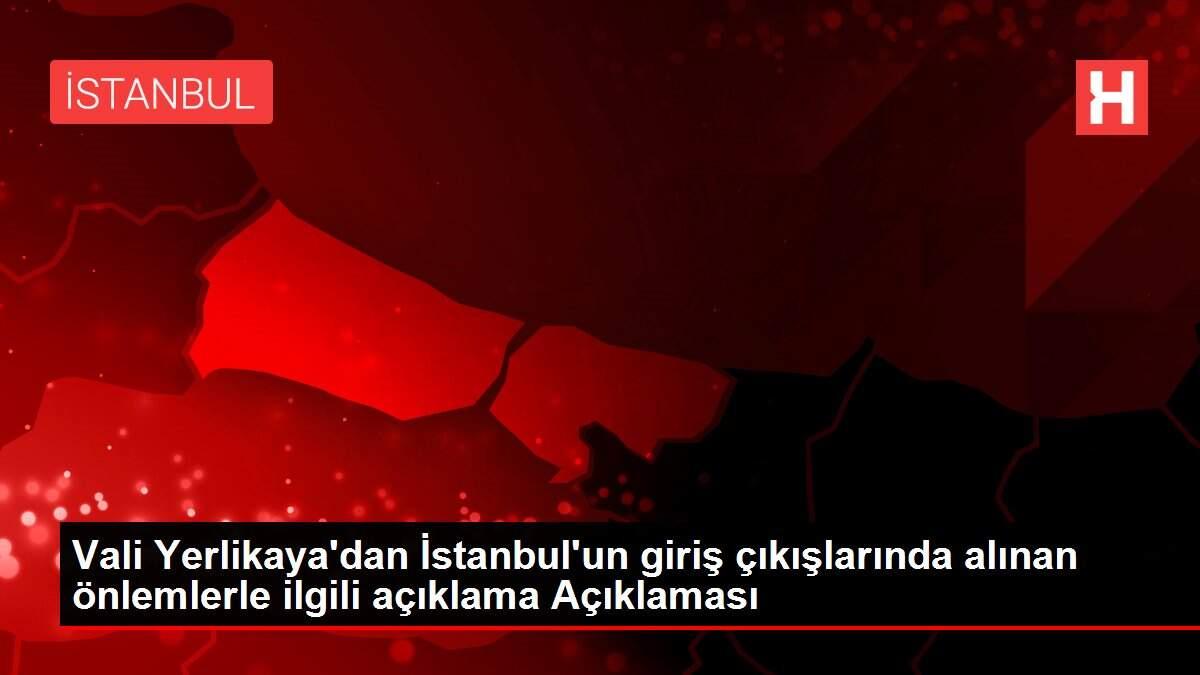 Vali Yerlikaya'dan İstanbul'un giriş çıkışlarında alınan önlemlerle ilgili açıklama Açıklaması