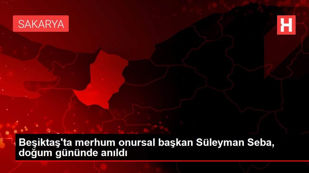 Beşiktaş'ta merhum onursal başkan Süleyman Seba, doğum gününde anıldı