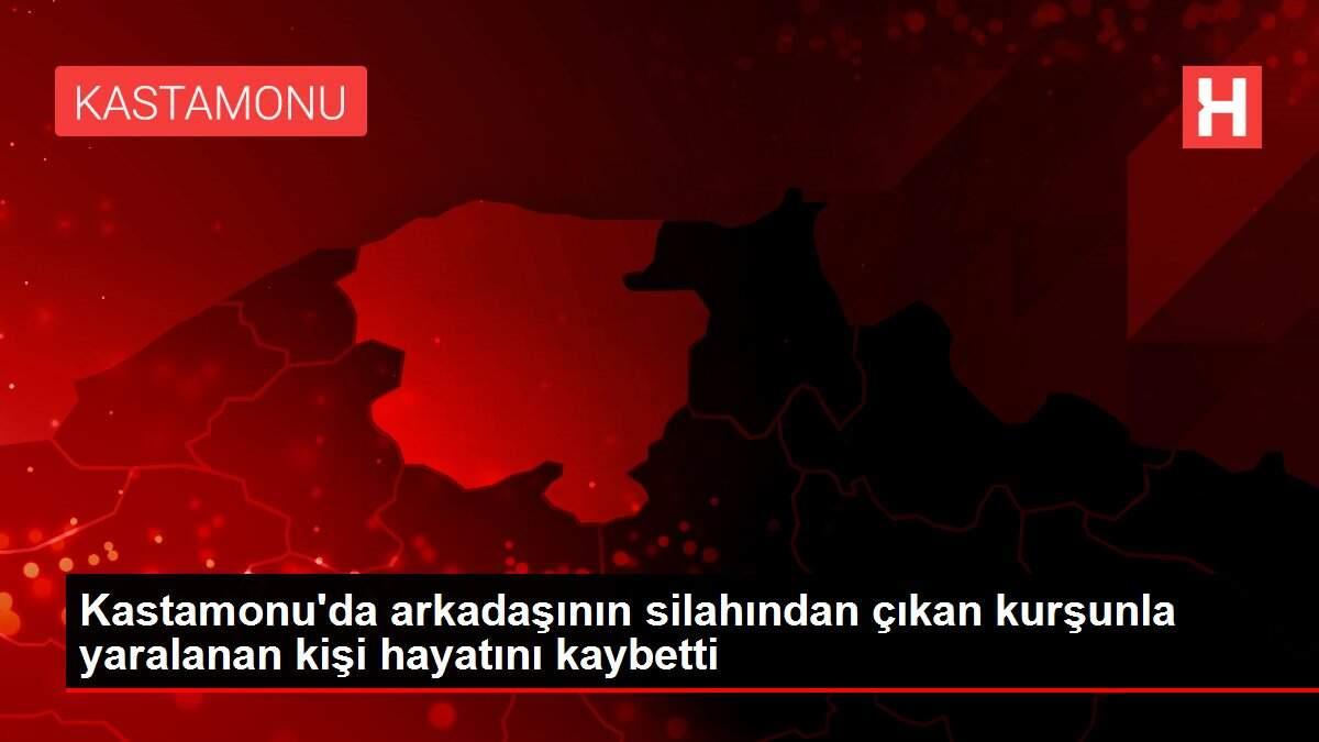 Kastamonu'da arkadaşının silahından çıkan kurşunla yaralanan kişi hayatını kaybetti