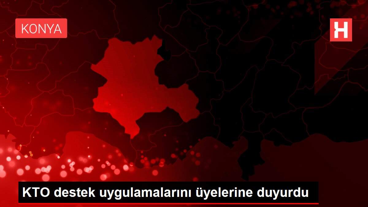 KTO destek uygulamalarını üyelerine duyurdu