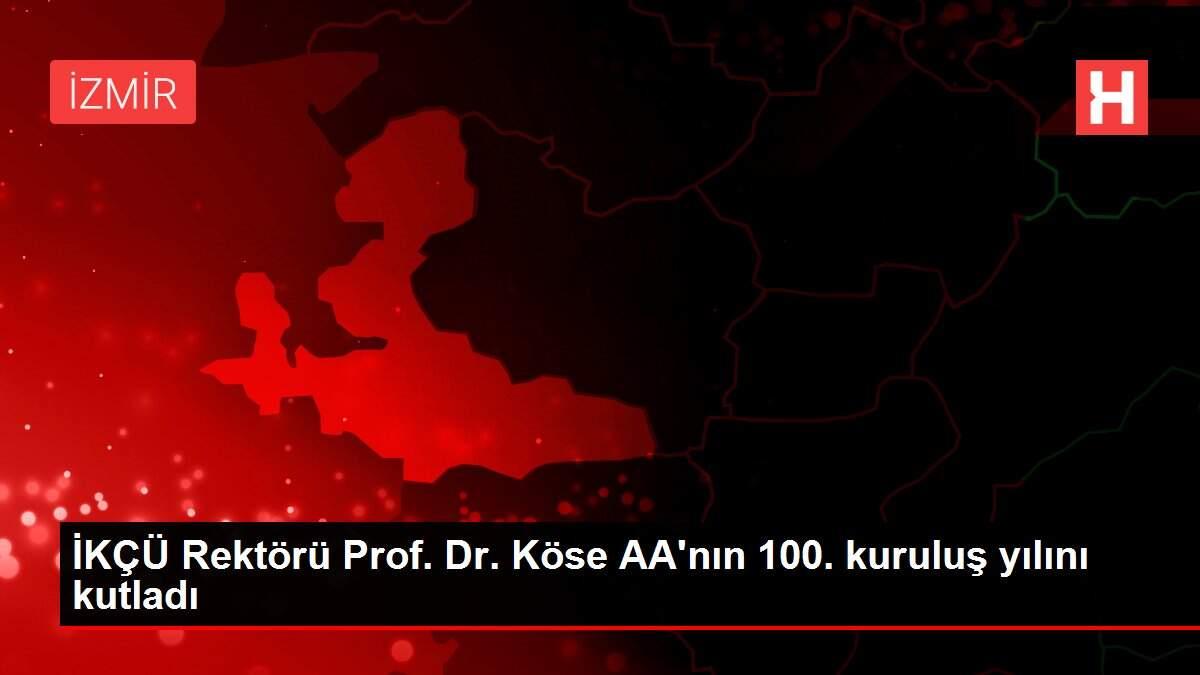 İKÇÜ Rektörü Prof. Dr. Köse AA'nın 100. kuruluş yılını kutladı İKÇÜ Rektörü Prof. Dr. Köse AA'nın 100. kuruluş yılını kutladı