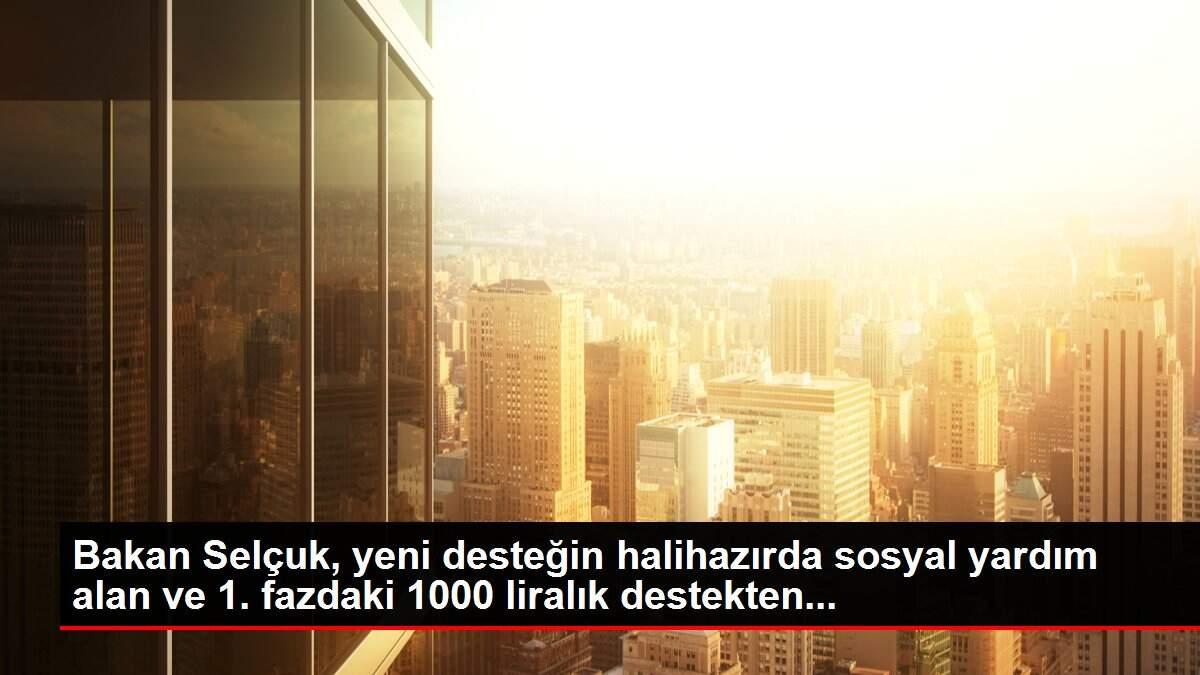 Bakan Selçuk, yeni desteğin halihazırda sosyal yardım alan ve 1. fazdaki 1000 liralık destekten...