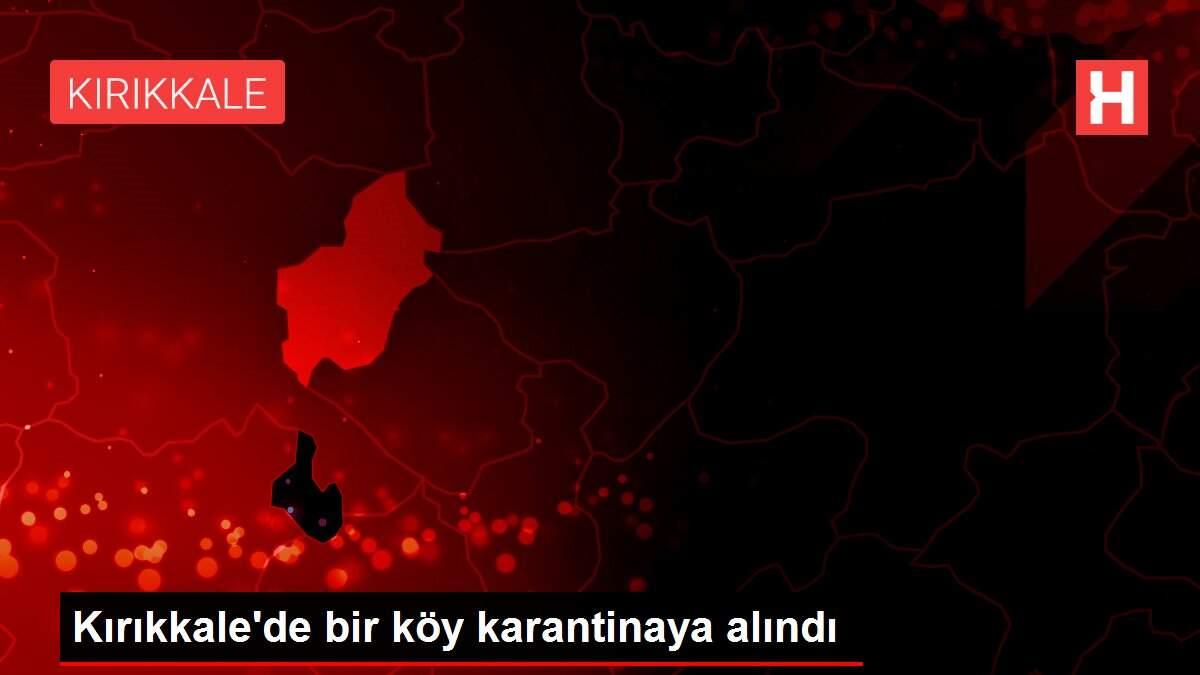 Kırıkkale'de bir köy karantinaya alındı