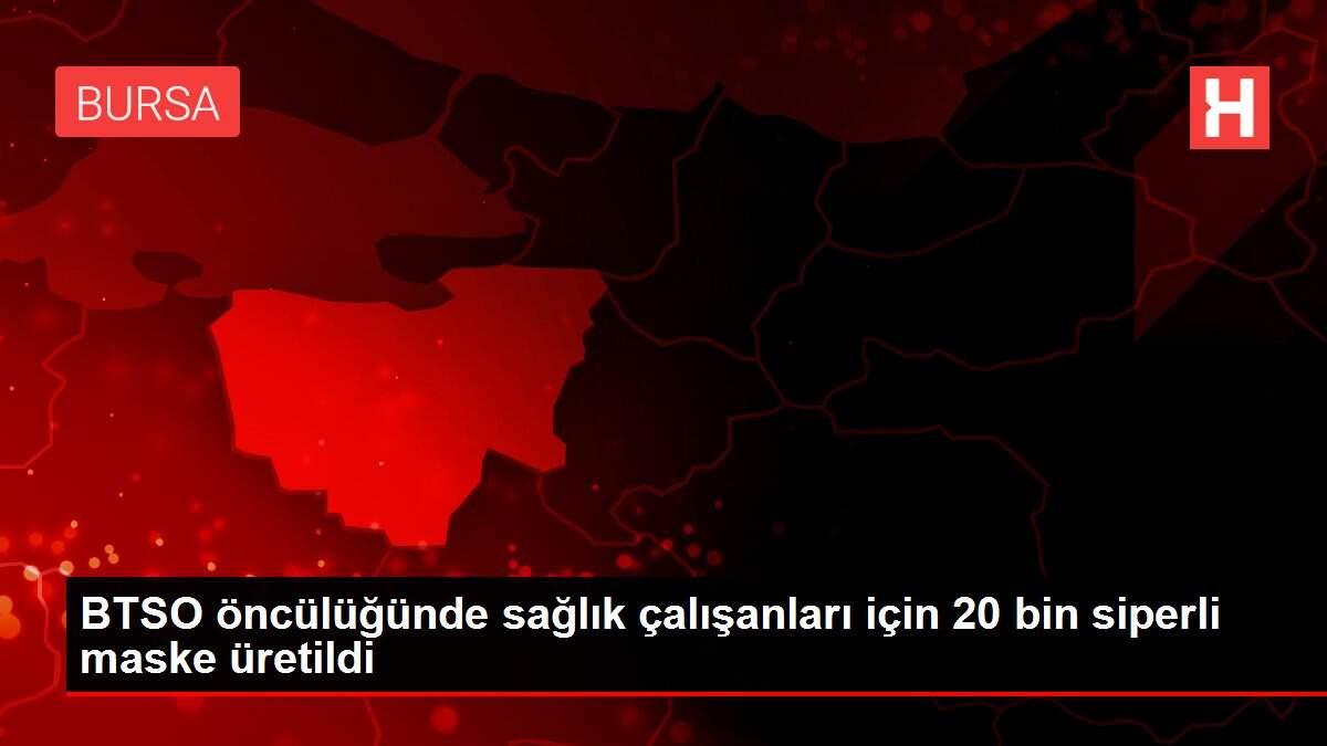 BTSO öncülüğünde sağlık çalışanları için 20 bin siperli maske üretildi