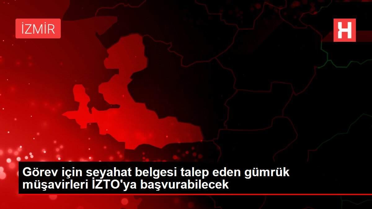 Görev için seyahat belgesi talep eden gümrük müşavirleri İZTO'ya başvurabilecek