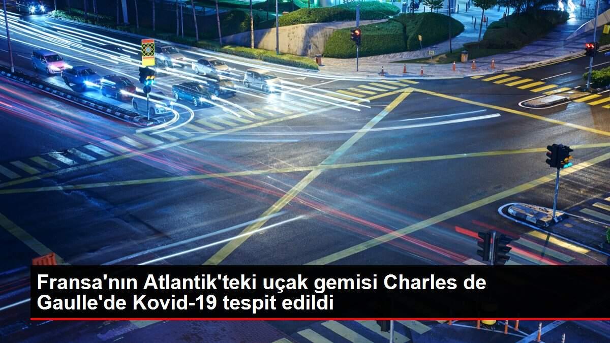 Fransa'nın Atlantik'teki uçak gemisi Charles de Gaulle'de Kovid-19 tespit edildi