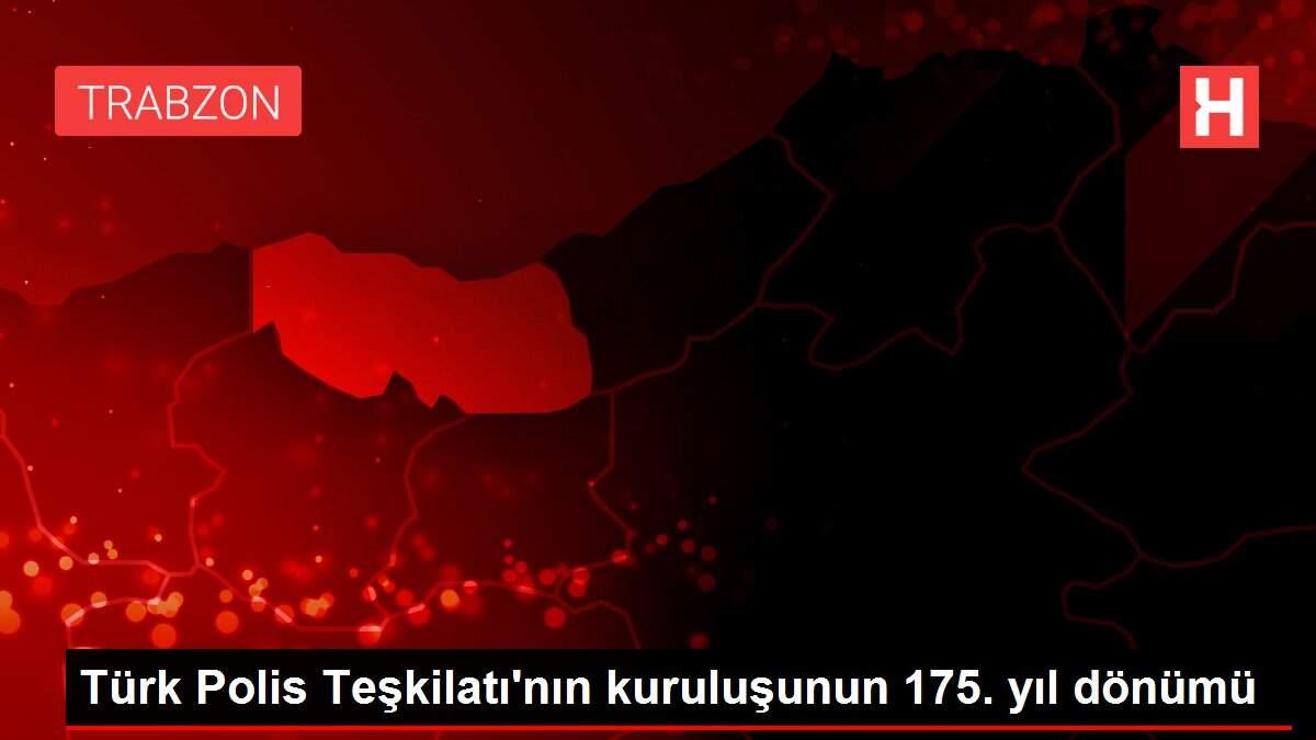 Türk Polis Teşkilatı'nın kuruluşunun 175. yıl dönümü Türk Polis Teşkilatı'nın kuruluşunun 175. yıl dönümü