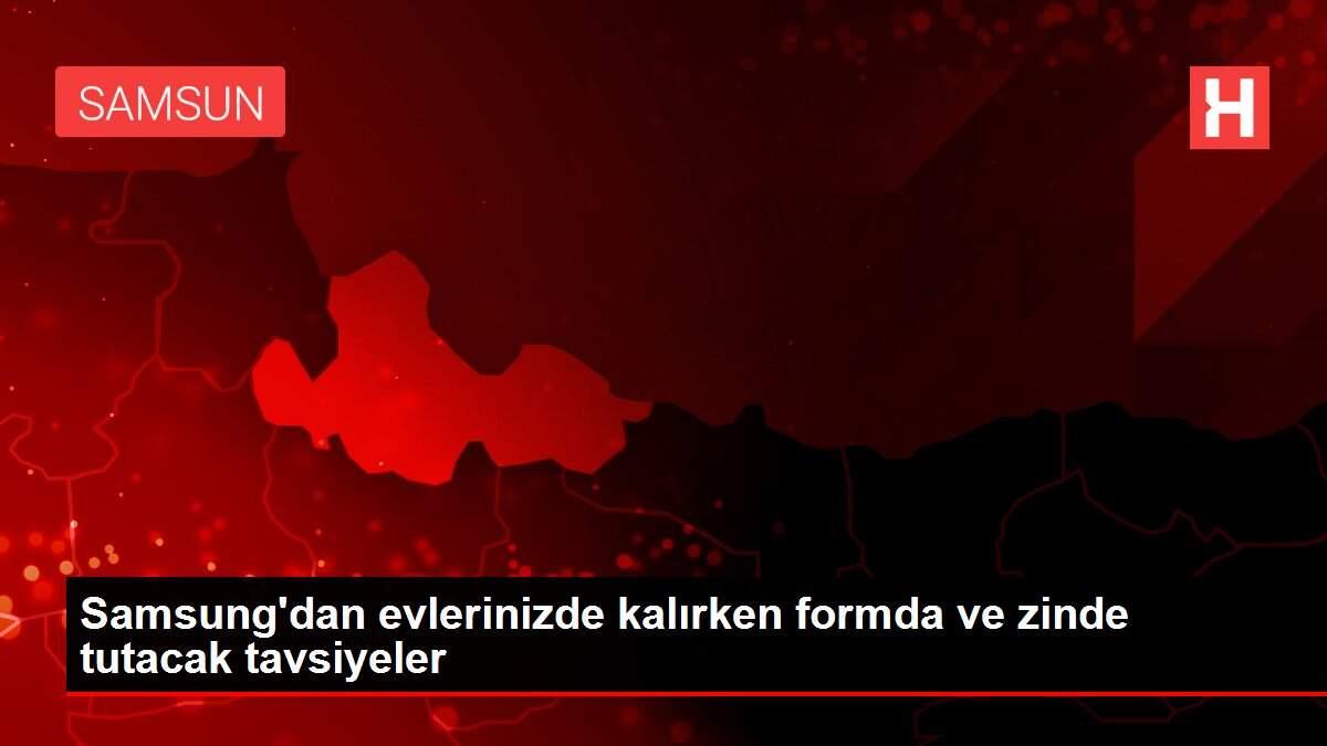Samsung'dan evlerinizde kalırken formda ve zinde tutacak tavsiyeler Samsung'dan evlerinizde kalırken formda ve zinde tutacak tavsiyeler