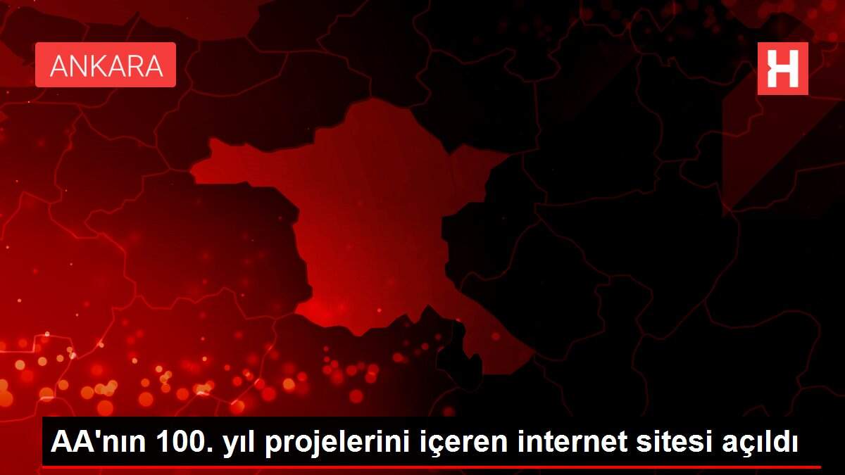 AA'nın 100. yıl projelerini içeren internet sitesi açıldı