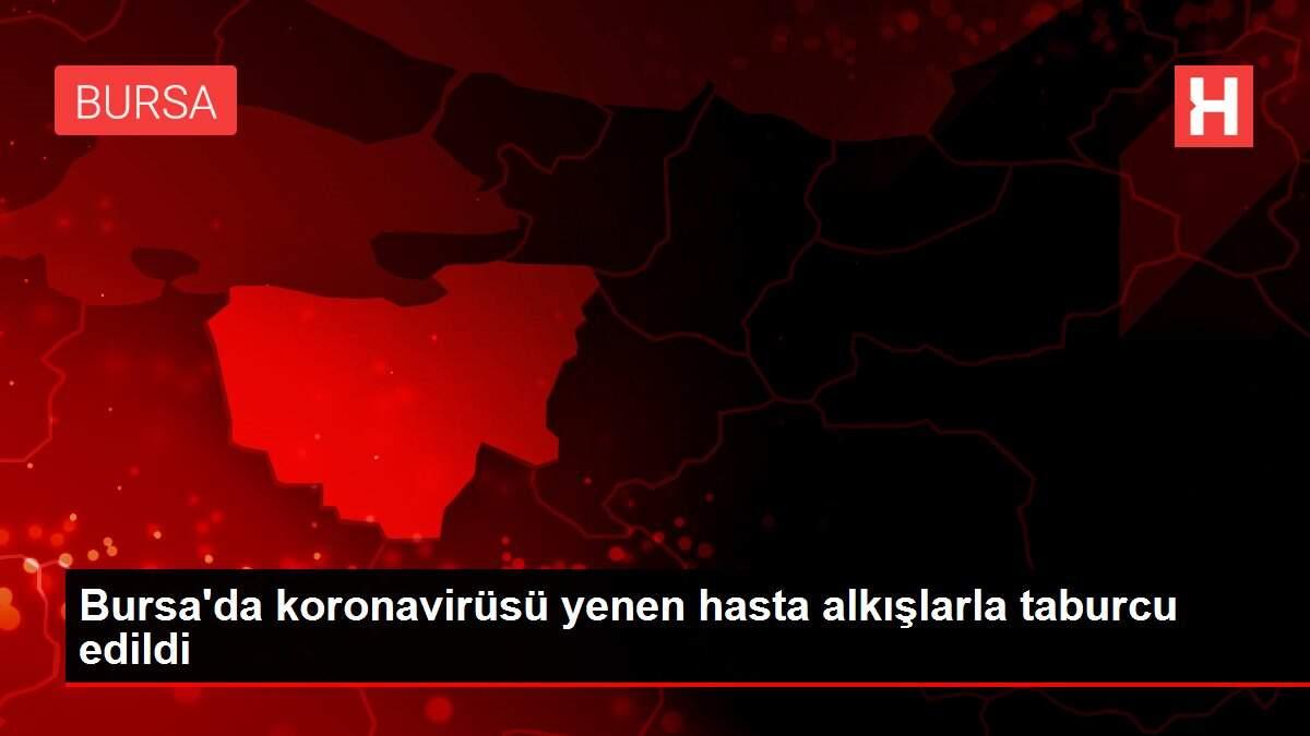 Bursa'da koronavirüsü yenen hasta alkışlarla taburcu edildi