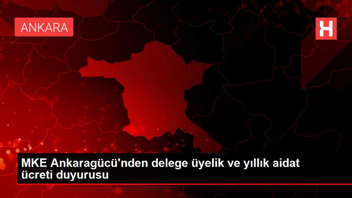 MKE Ankaragücü'nden delege üyelik ve yıllık aidat ücreti duyurusu