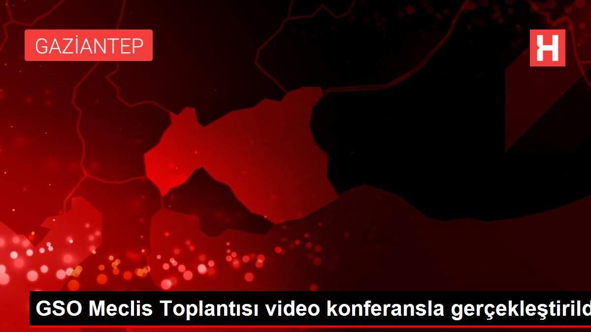GSO Meclis Toplantısı video konferansla gerçekleştirildi