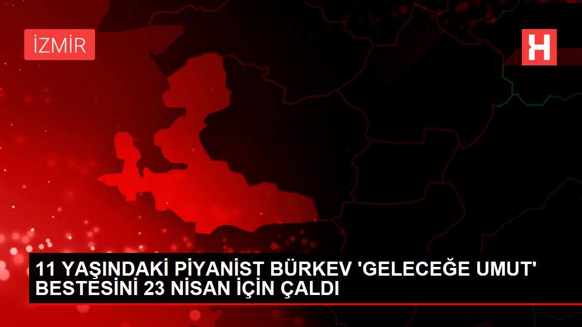 11 YAŞINDAKİ PİYANİST BÜRKEV 'GELECEĞE UMUT' BESTESİNİ 23 NİSAN İÇİN ÇALDI