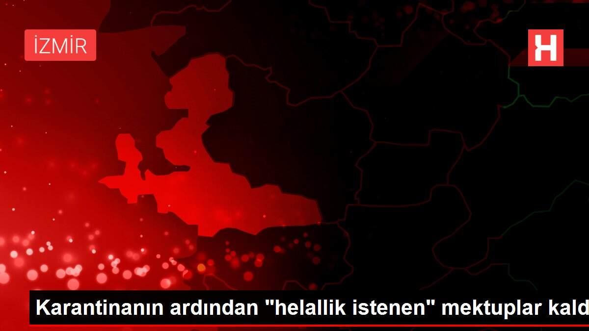 Karantinanın ardından 'helallik istenen' mektuplar kaldı