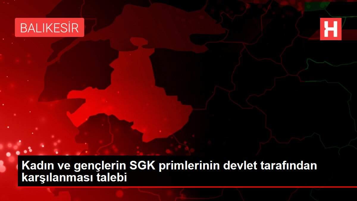 Kadın ve gençlerin SGK primlerinin devlet tarafından karşılanması talebi