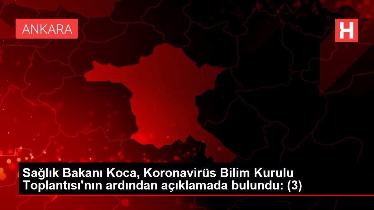 Sağlık Bakanı Koca, Koronavirüs Bilim Kurulu Toplantısı'nın ardından açıklamada bulundu: (3)