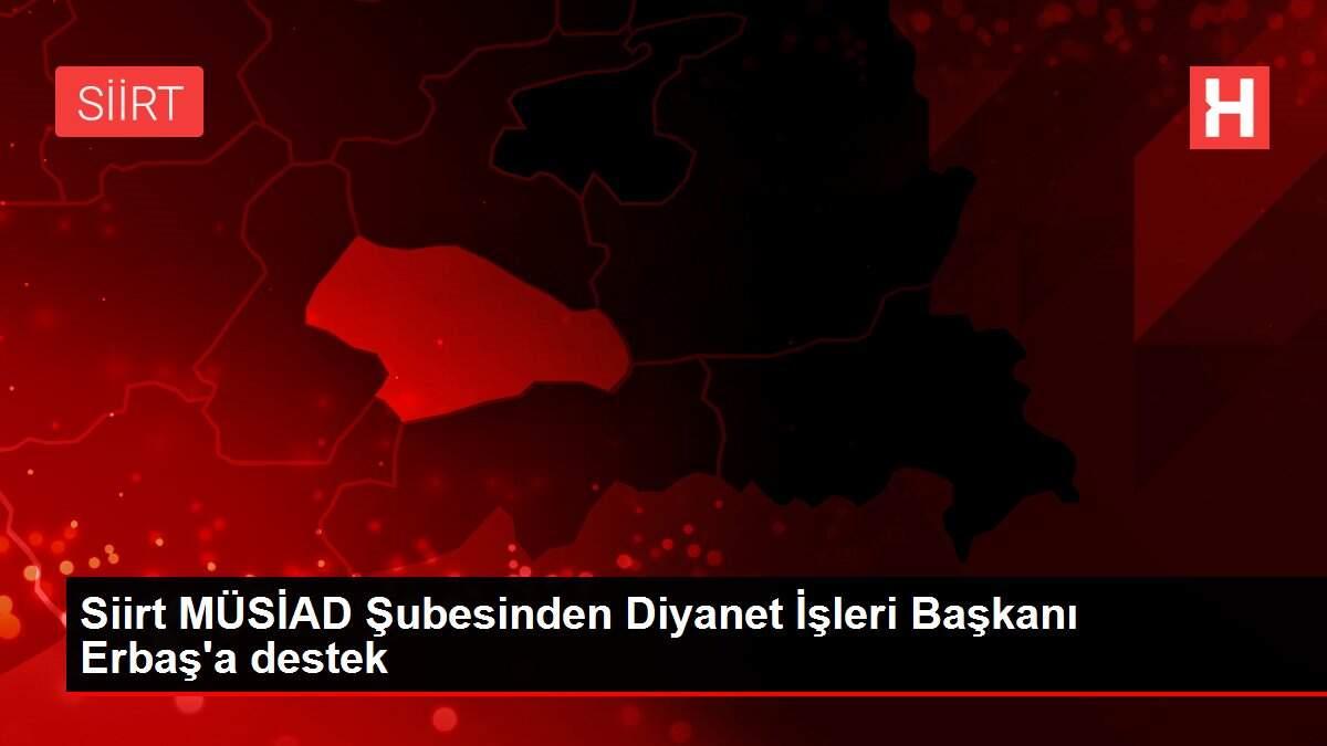 Siirt MÜSİAD Şubesinden Diyanet İşleri Başkanı Erbaş'a destek