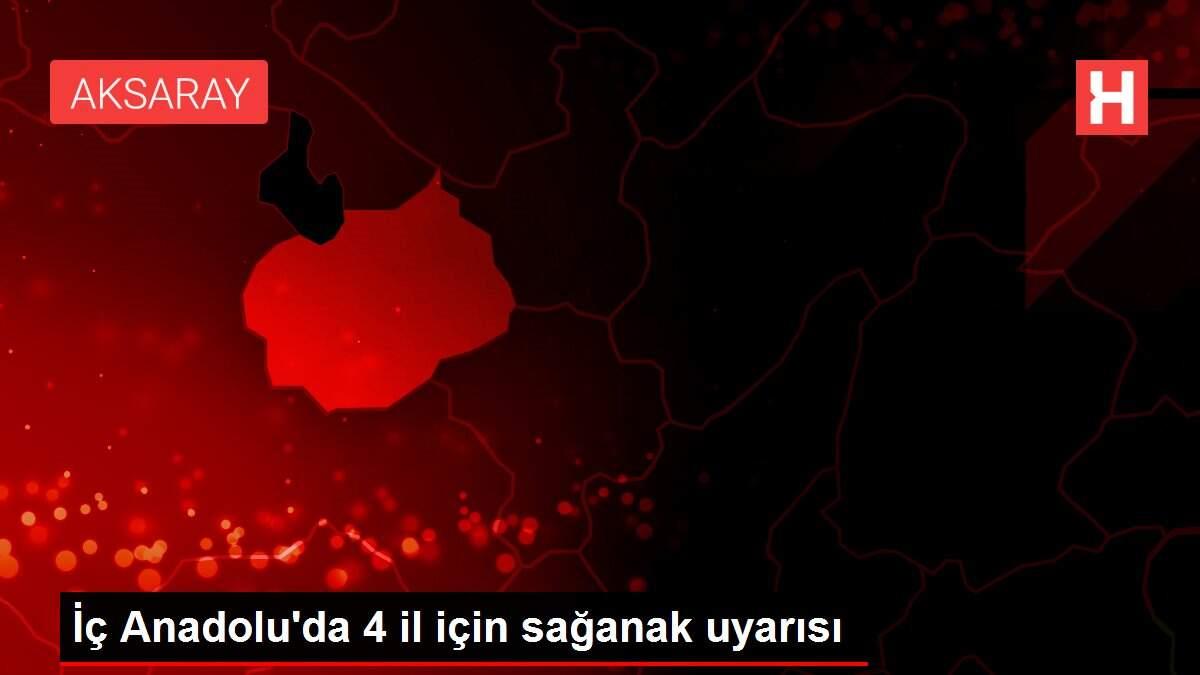 İç Anadolu'da 4 il için sağanak uyarısı