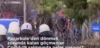 Euronews: Pazarkule'den dönmek zorunda kalan göçmenler Covid-19 salgınında neler yaşıyor? Euronews: Pazarkule'den dönmek zorunda kalan göçmenler Covid-19 salgınında neler yaşıyor?
