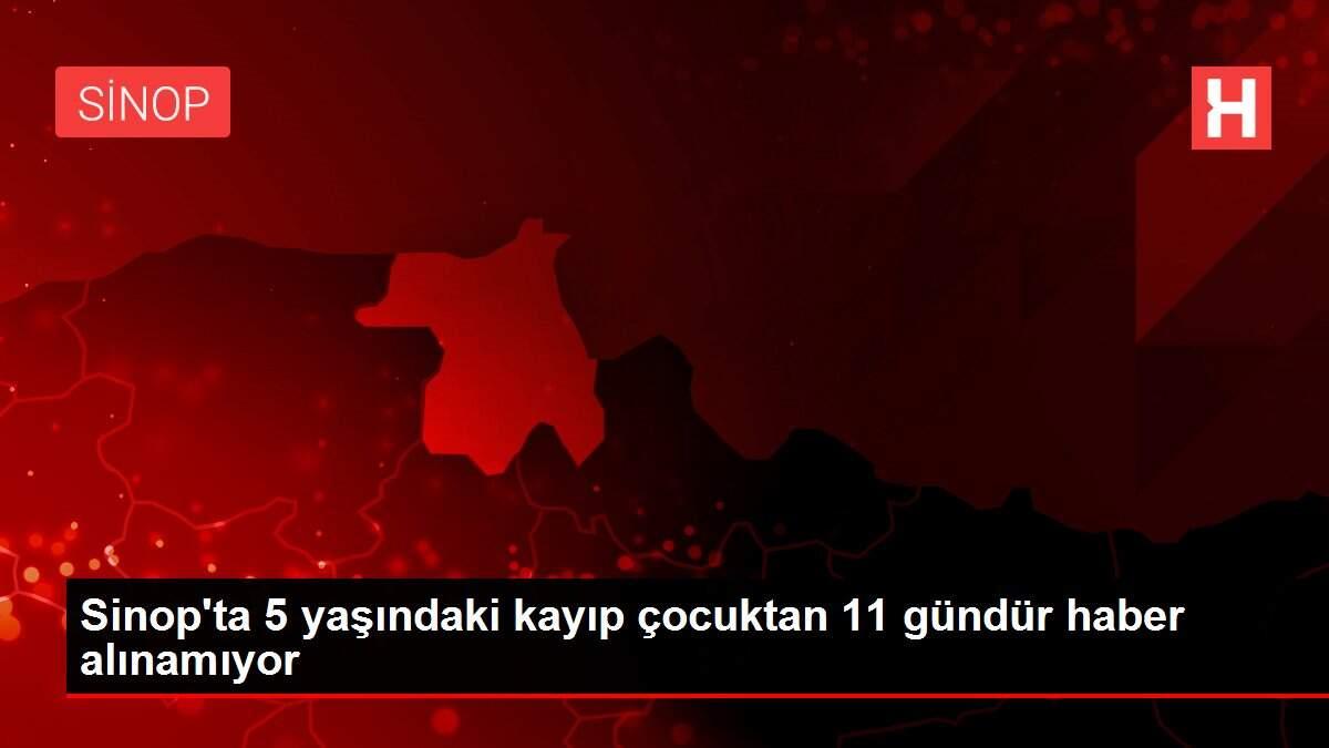 Sinop'ta 5 yaşındaki kayıp çocuktan 11 gündür haber alınamıyor