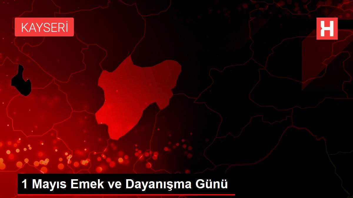 1 Mayıs Emek ve Dayanışma Günü