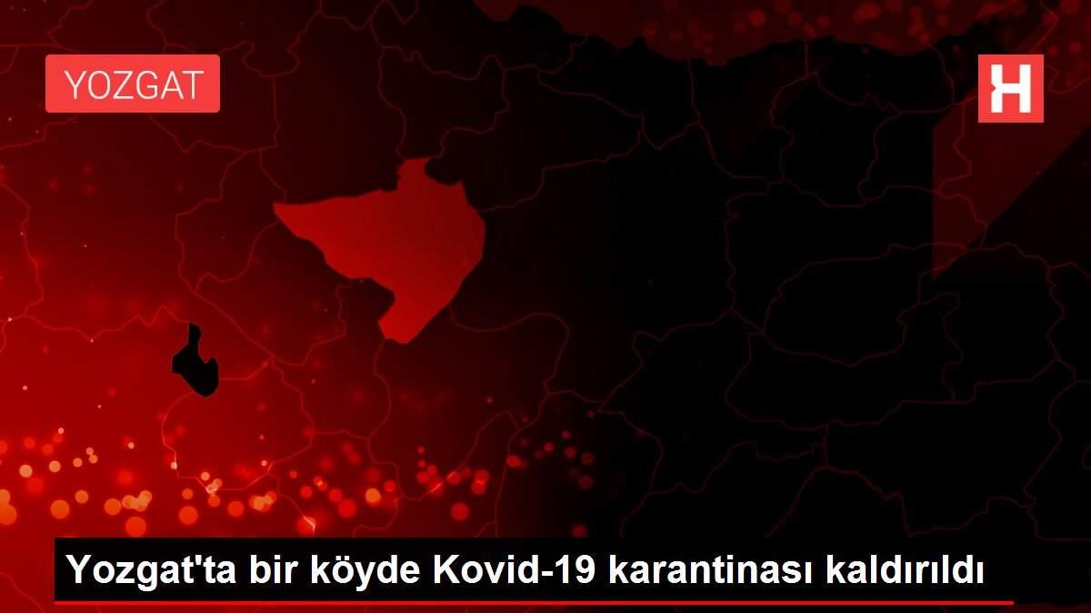 Yozgat'ta bir köyde Kovid-19 karantinası kaldırıldı